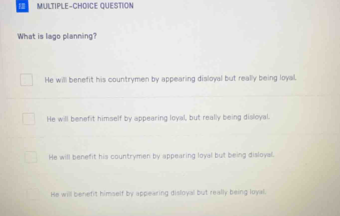 multiple-choice question what is iago planning? he will benefit his cou…