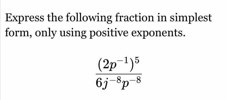 express the following fraction in simplest form, only using positive ex…