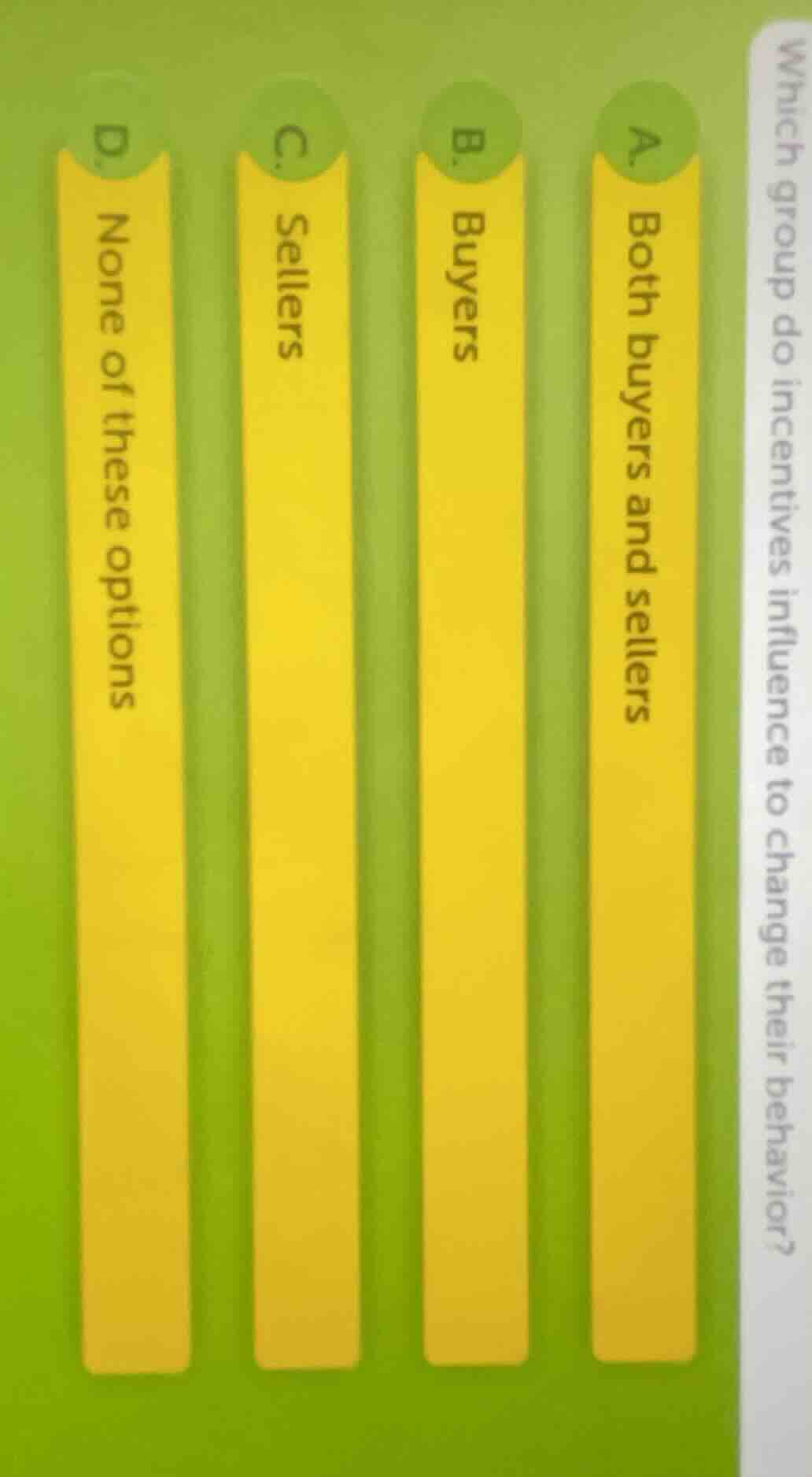 which group do incentives influence to change their behavior? a. both b…