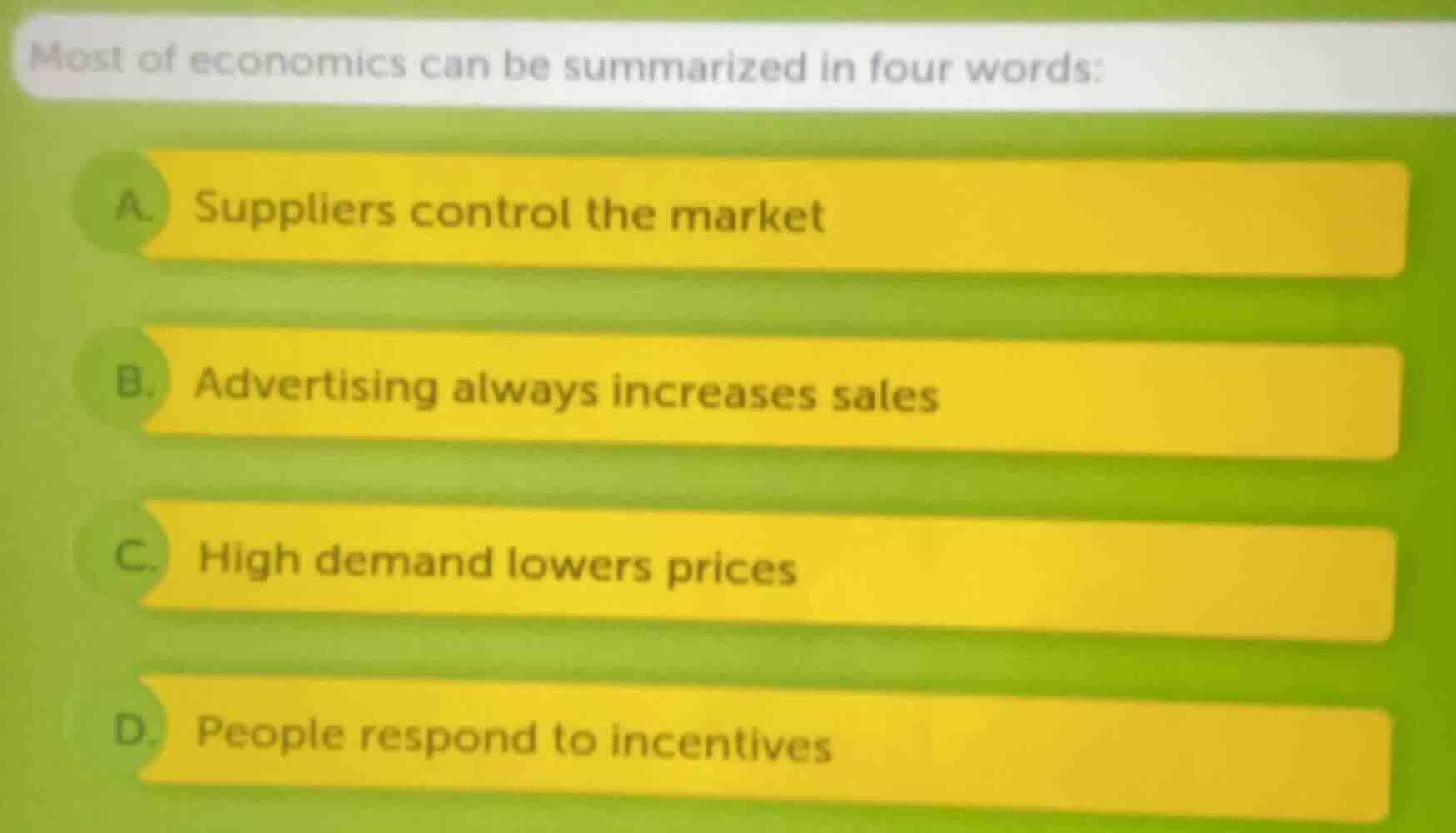 most of economics can be summarized in four words: a. suppliers control…