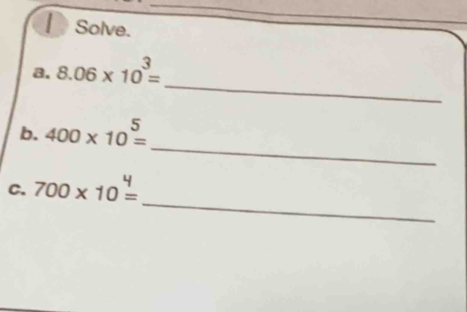 solve. a. $8.06 \\times 10^3 = $ b. $400 \\times 10^5 = $ c. $700 \\tim…