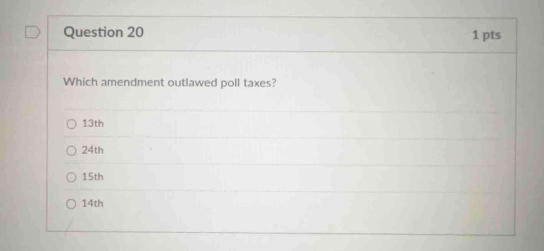 question 20 1 pts which amendment outlawed poll taxes? 13th 24th 15th 1…