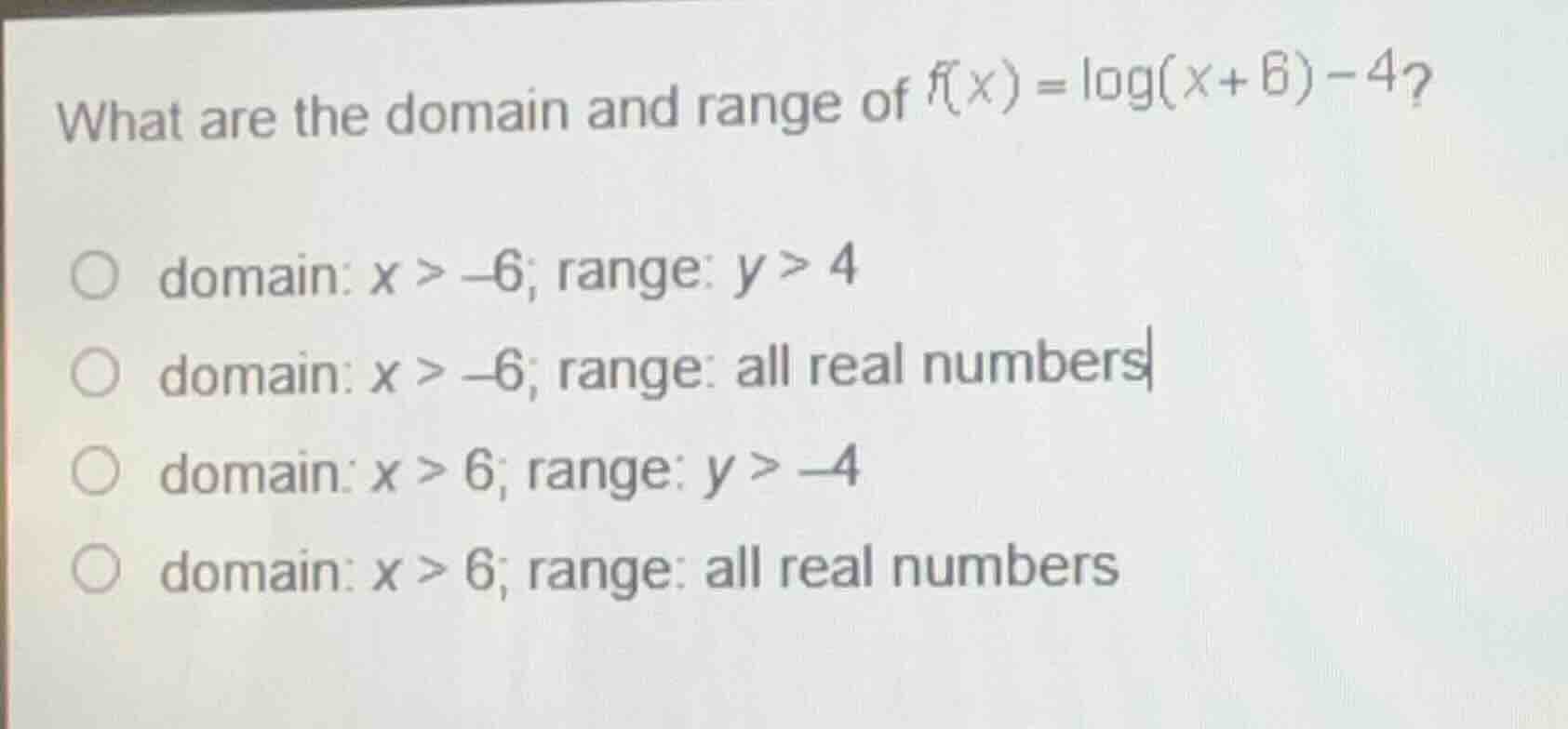 what are the domain and range of $f(x) = \\log(x + 6) - 4$?\ \ \\(\\cir…