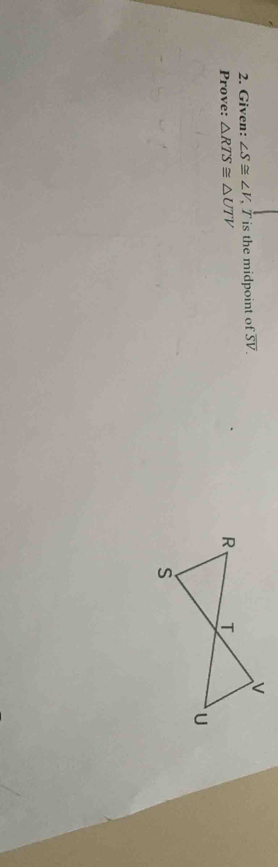 2. given: ∠s ≅ ∠v, t is the midpoint of \\(\\overline{sv}\\). prove: \\…