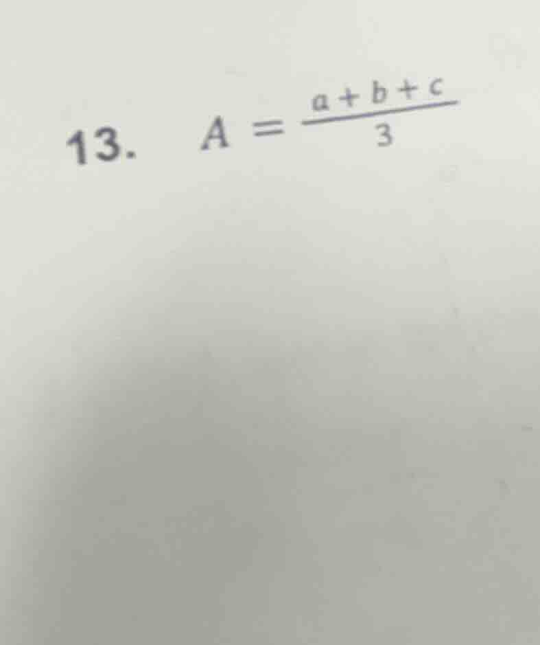 13. $a = \\frac{a + b + c}{3}$