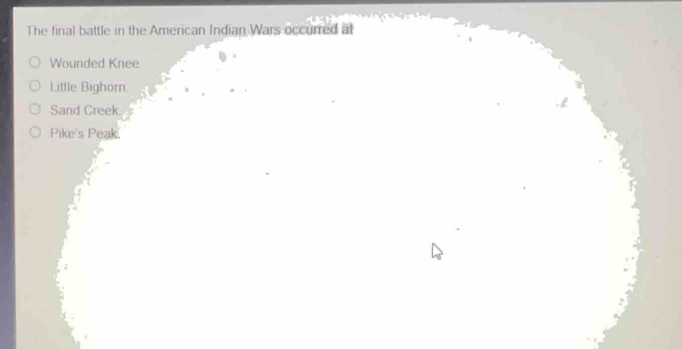 the final battle in the american indian wars occurred at ○ wounded knee…