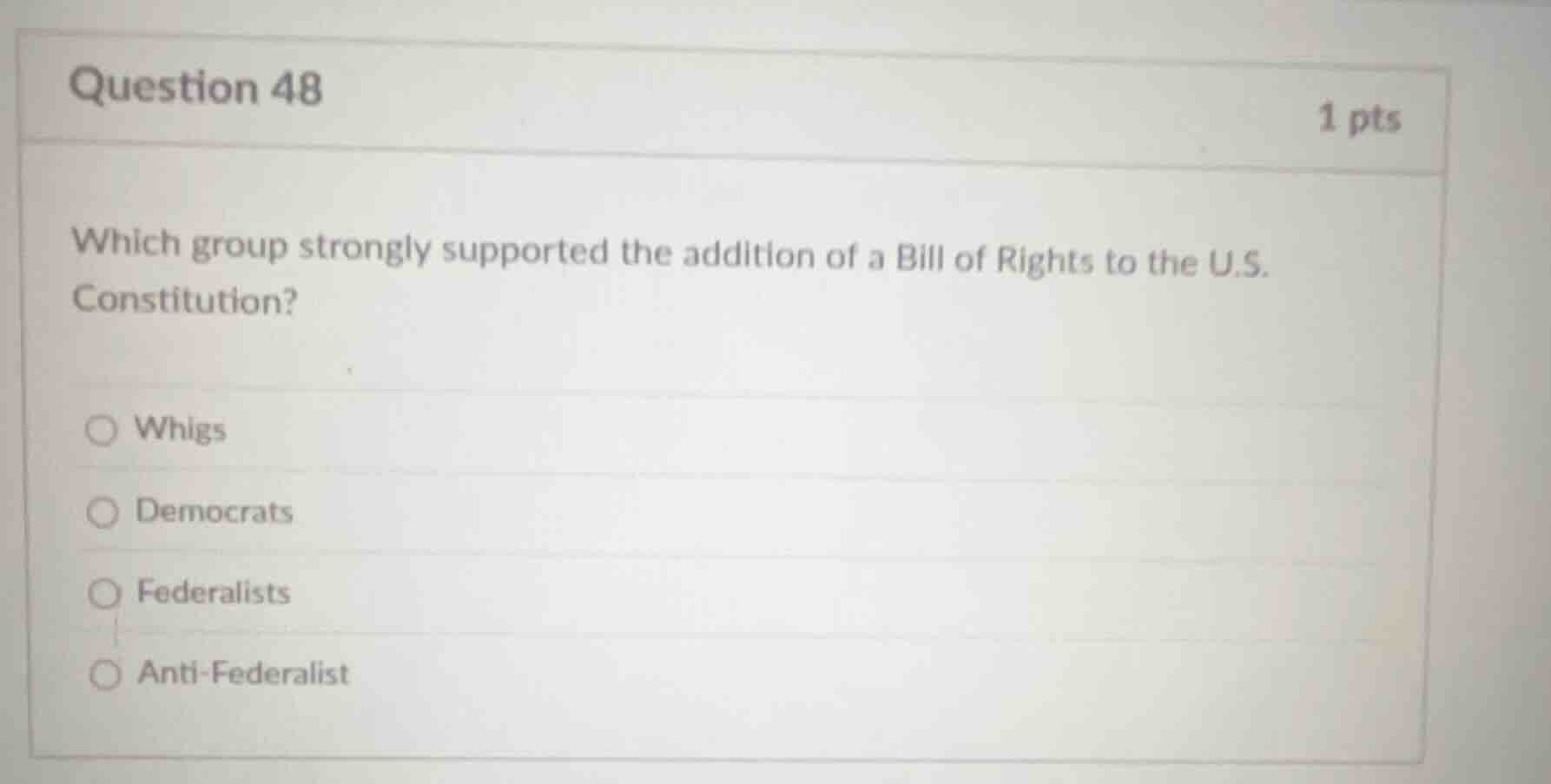 question 48 1 pts which group strongly supported the addition of a bill…