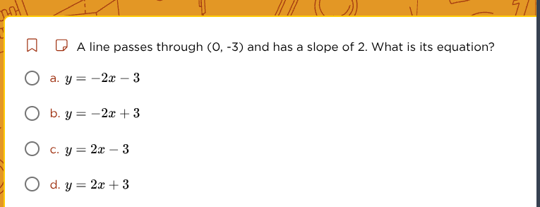 a line passes through (0, -3) and has a slope of 2. what is its equatio…