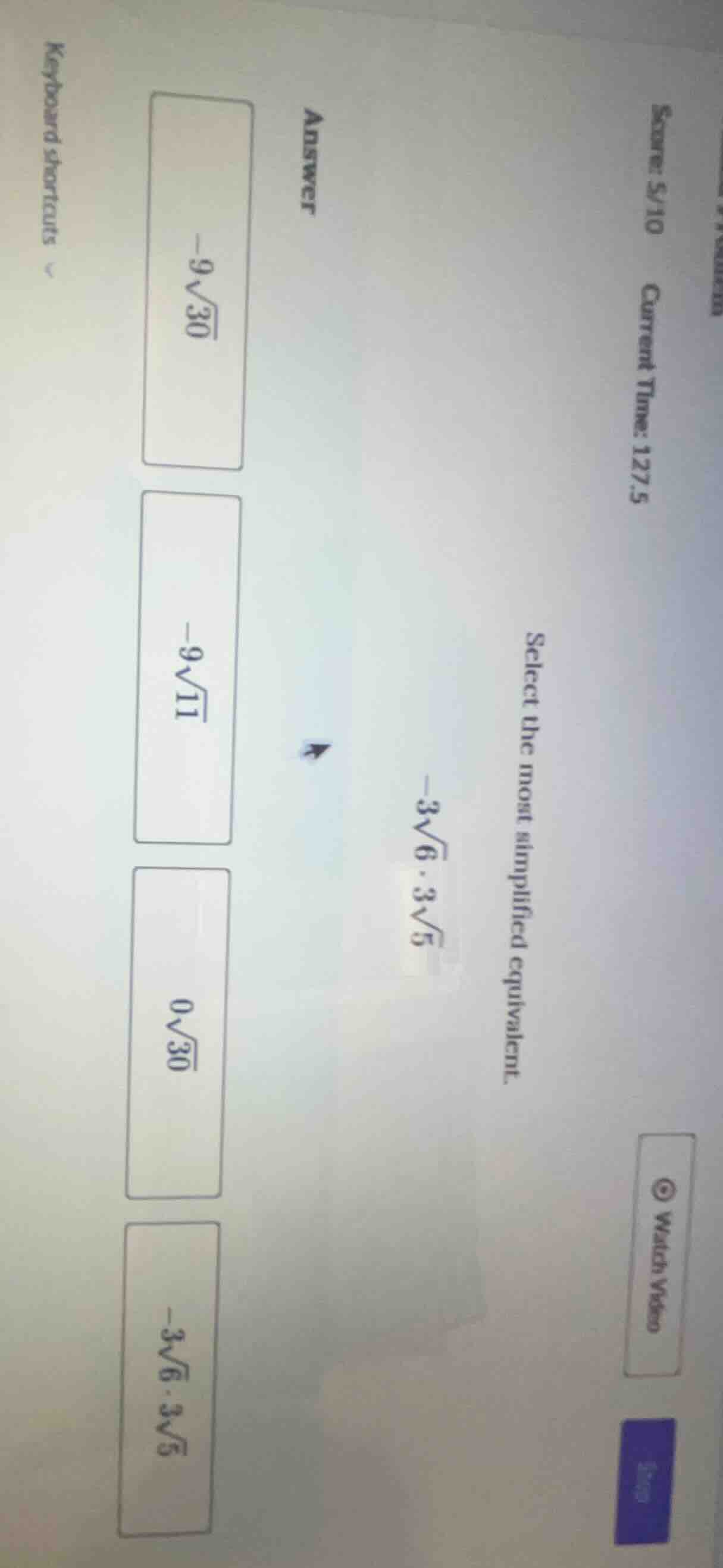 select the most simplified equivalent. $-3sqrt{6} cdot 3sqrt{5}$ answer…