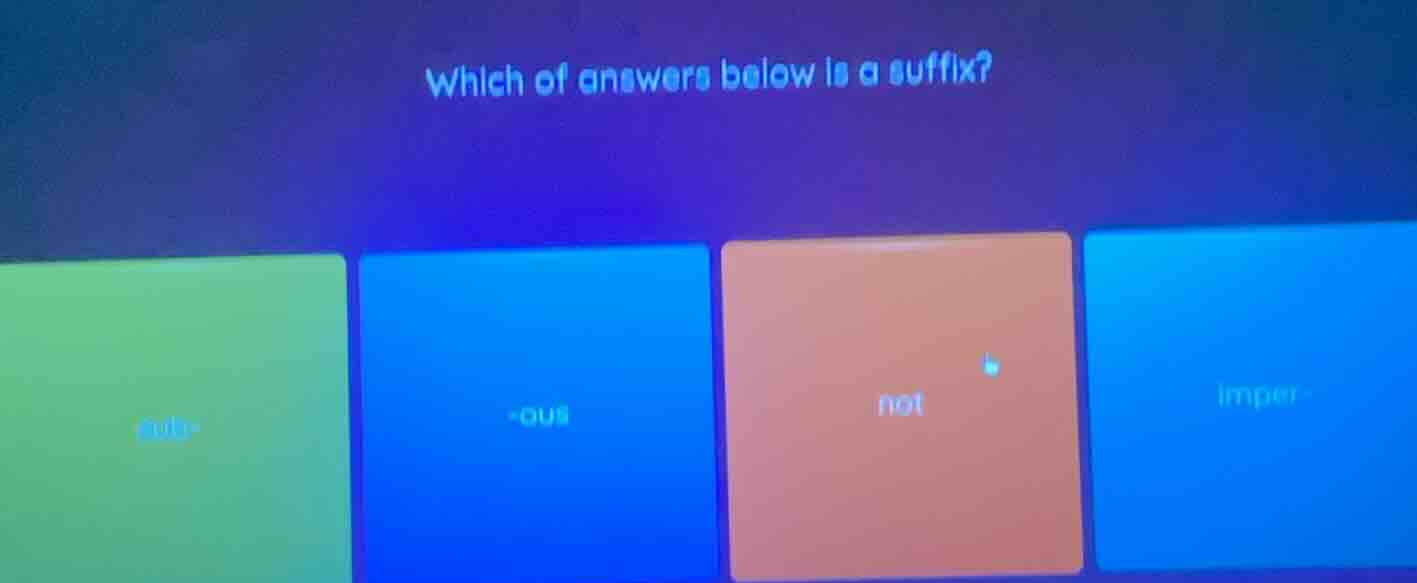 which of answers below is a suffix? - aud- - -ous - not - imper-