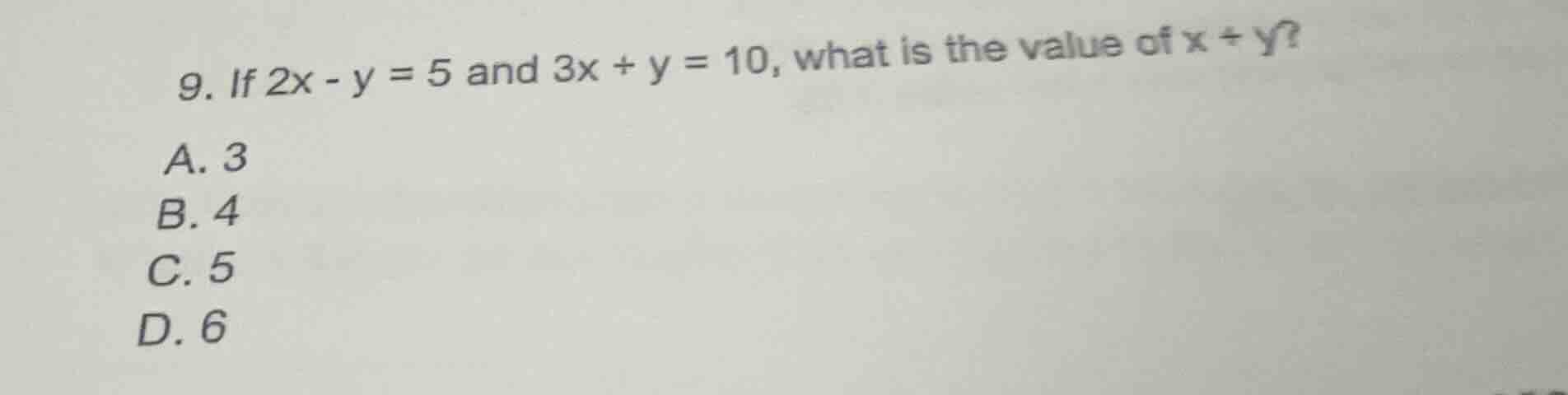 9. if $2x - y = 5$ and $3x + y = 10$, what is the value of $x + y$? a. …