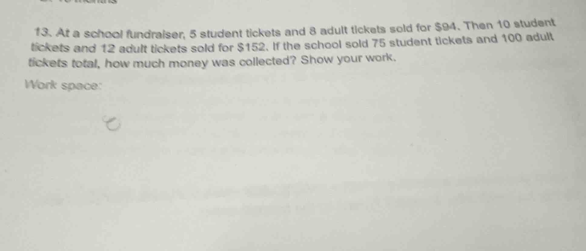 13. at a school fundraiser, 5 student tickets and 8 adult tickets sold …