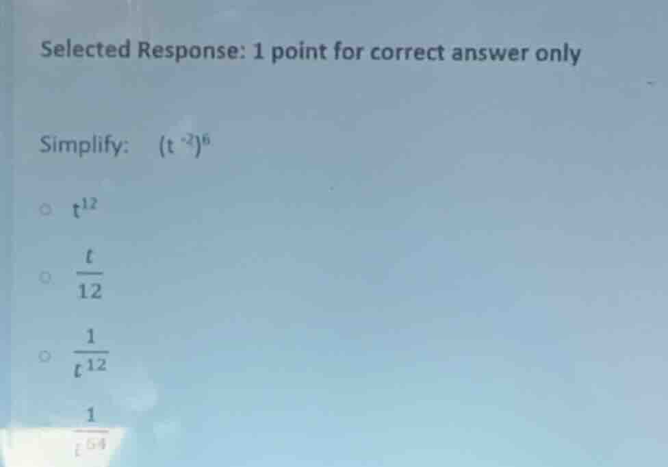 selected response: 1 point for correct answer only simplify: $(t^{-2})^…