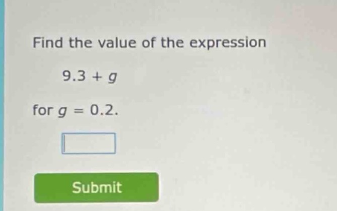 find the value of the expression 9.3 + g for g = 0.2. submit
