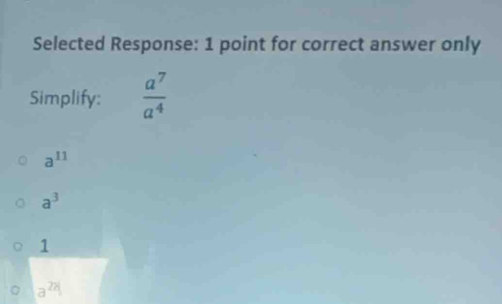 selected response: 1 point for correct answer only simplify: (\frac{a^{…