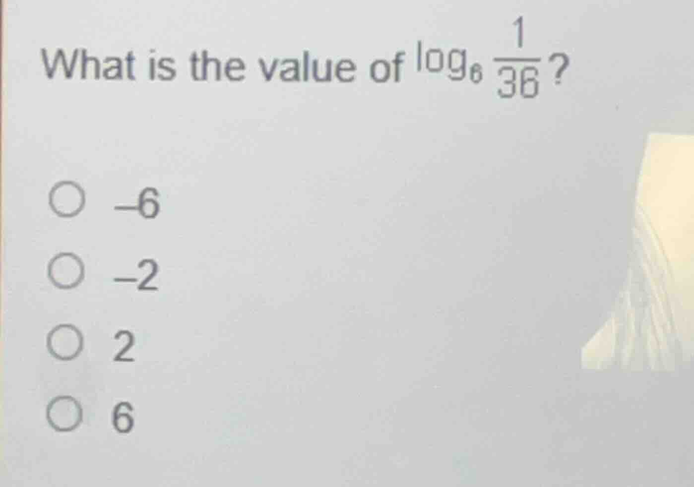 what is the value of $log_{6}\frac{1}{36}$? $\boldsymbol{circ}$ $-6$ $\…