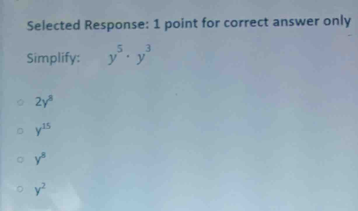 selected response: 1 point for correct answer only simplify: y^{5} cdot…