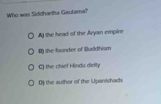 who was siddhartha gautama? a) the head of the aryan empire b) the foun…