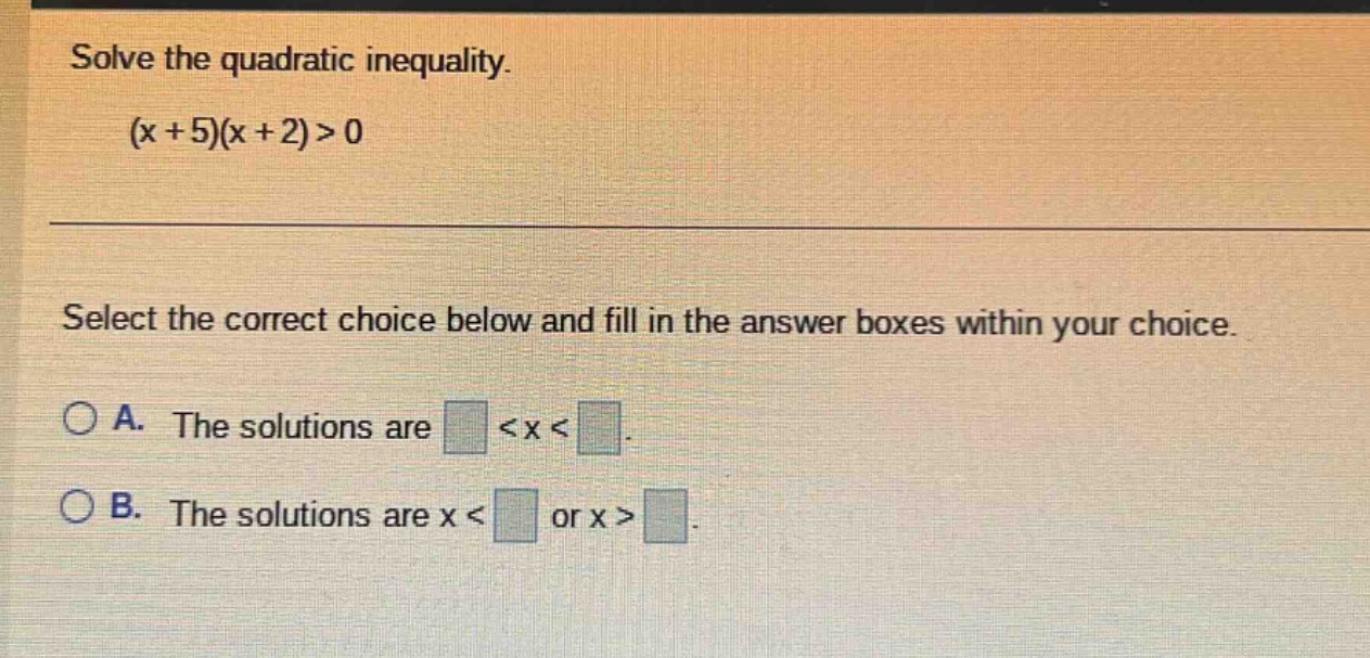 solve the quadratic inequality. \\((x + 5)(x + 2) > 0\\) select the cor…