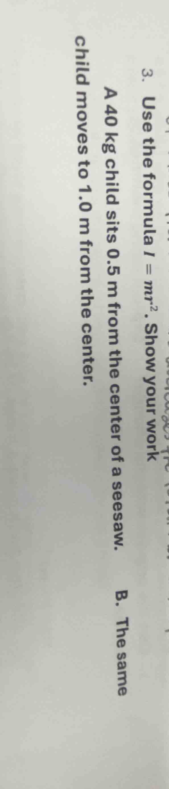 3. use the formula $i = mr^2$. show your work a 40 kg child sits 0.5 m …