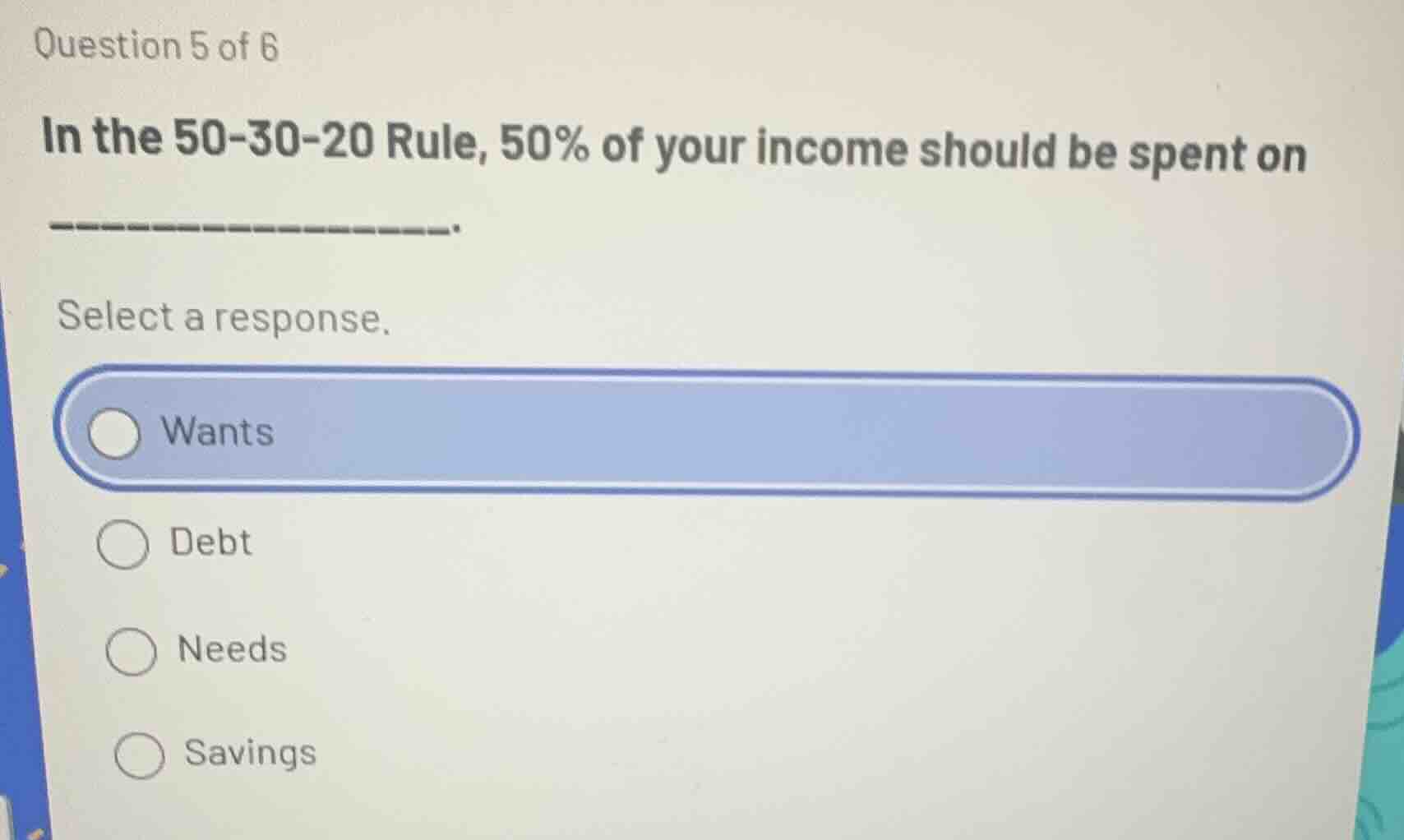 question 5 of 6 in the 50-30-20 rule, 50% of your income should be spen…