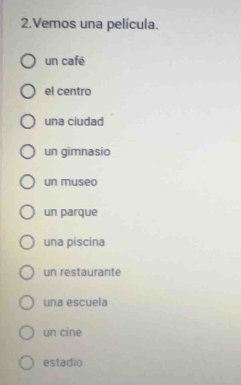 2.vemos una pelicula. un café el centro una ciudad un gimnasio un museo…