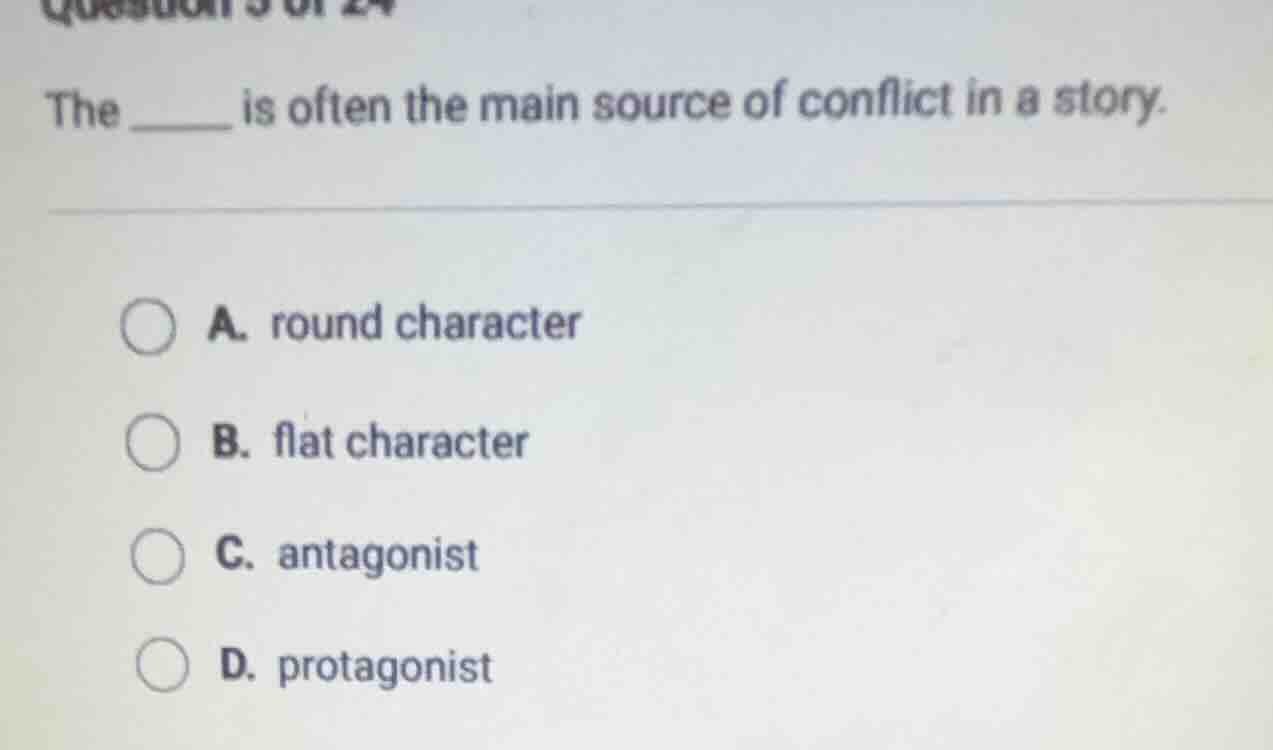 the ______ is often the main source of conflict in a story. a. round ch…