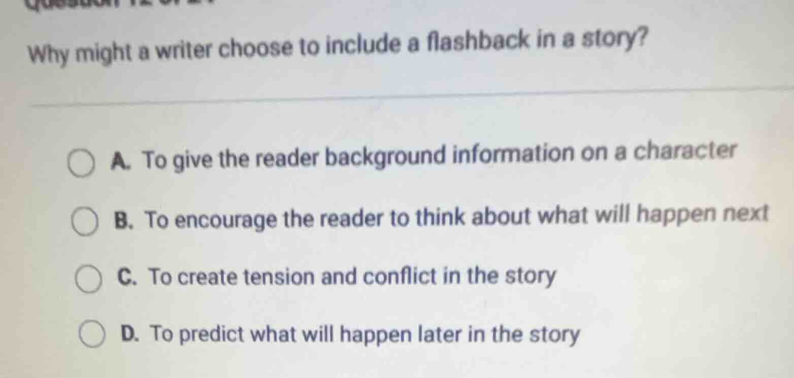 why might a writer choose to include a flashback in a story? a. to give…