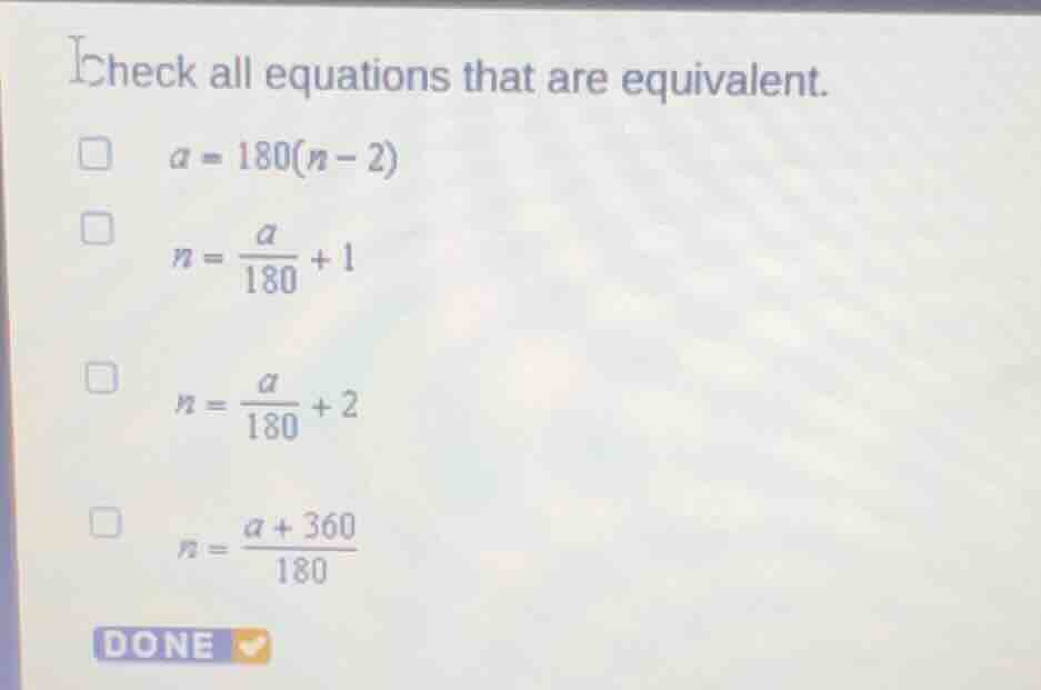 check all equations that are equivalent. □ ( a = 180(n - 2) ) □ ( n = \…