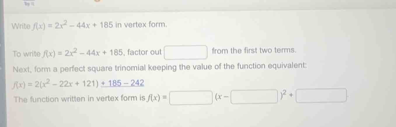 write $f(x) = 2x^2 - 44x + 185$ in vertex form. to write $f(x) = 2x^2 -…