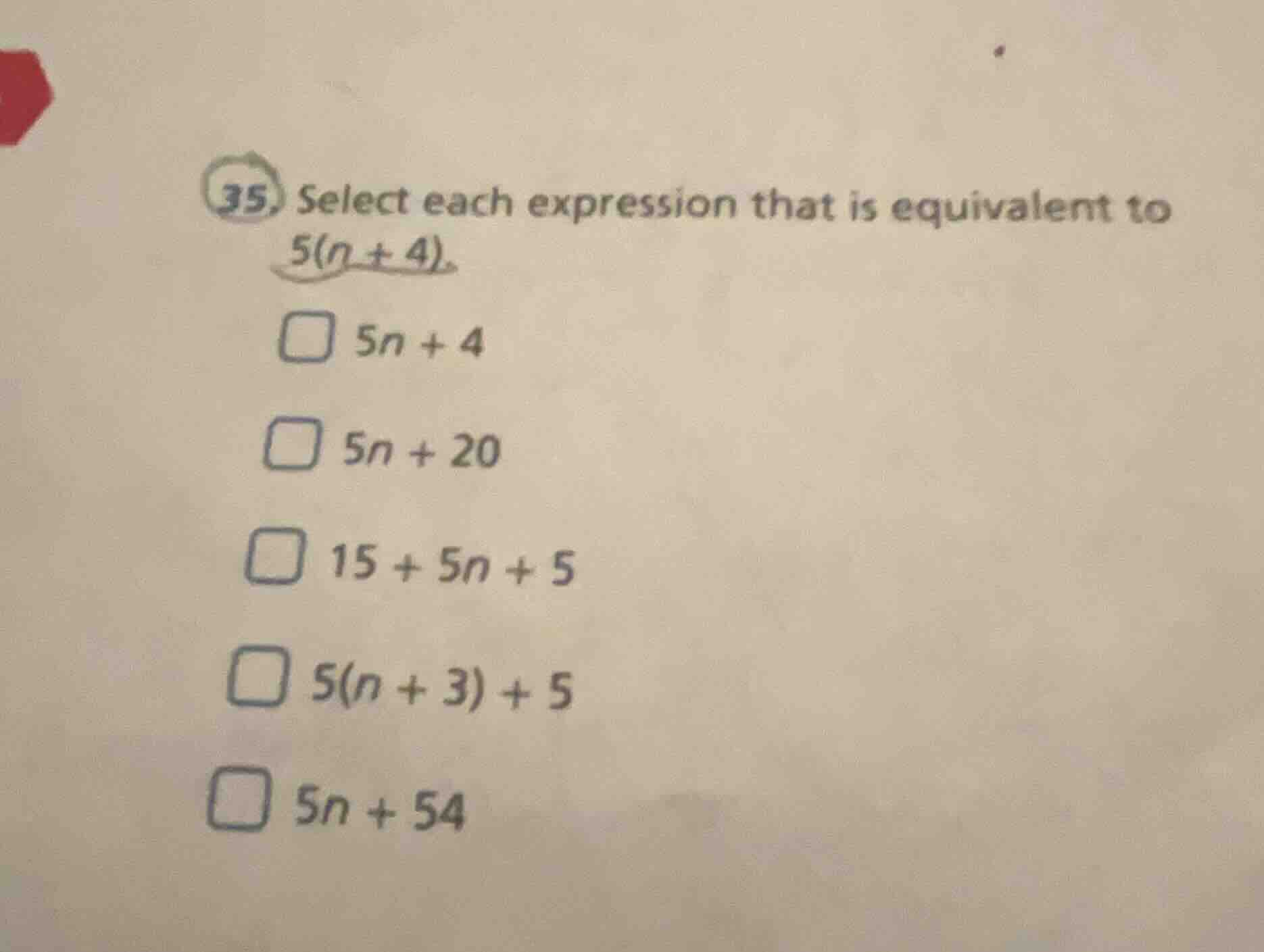 35. select each expression that is equivalent to 5(n + 4). □ 5n + 4 □ 5…
