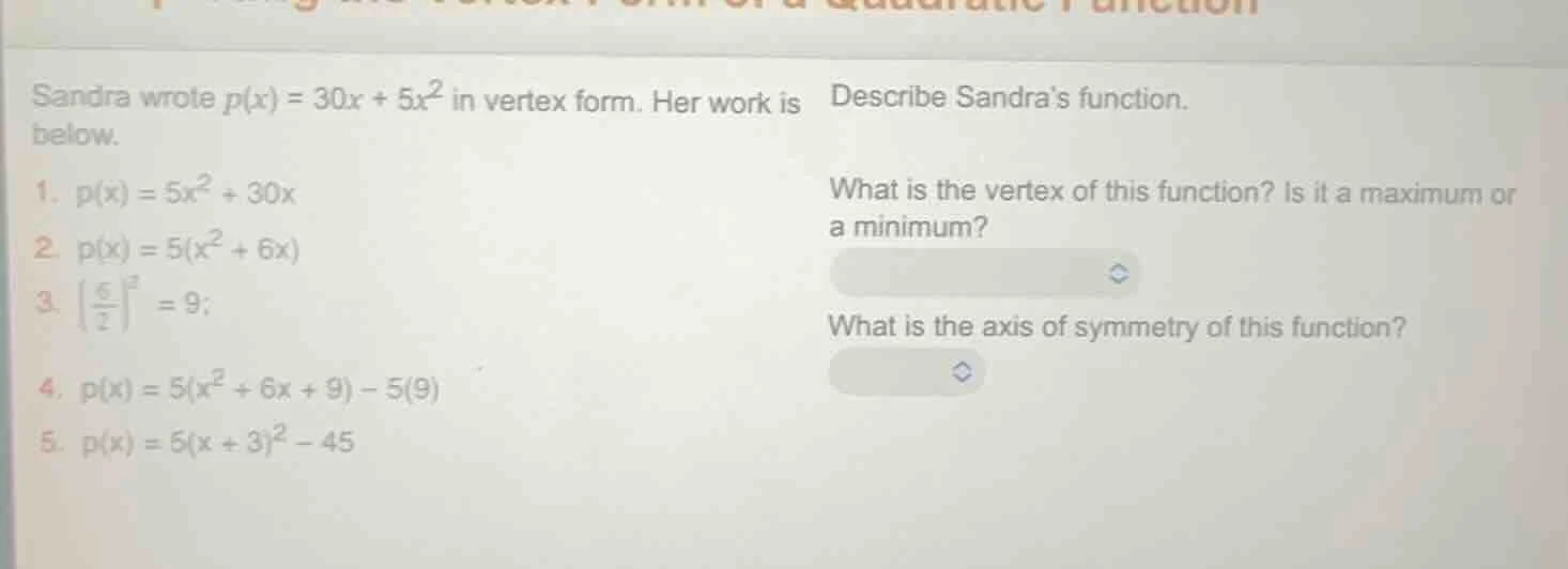 sandra wrote $p(x) = 30x + 5x^2$ in vertex form. her work is below. 1. …