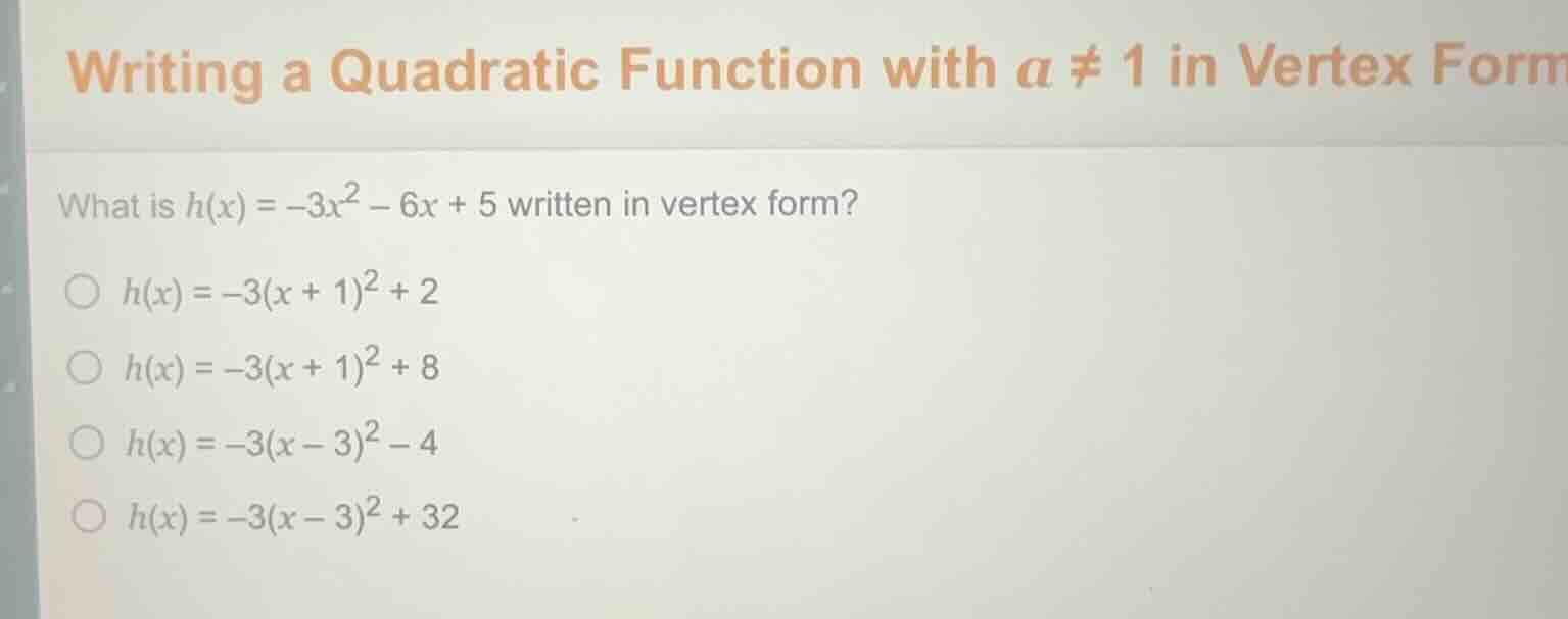writing a quadratic function with a ≠ 1 in vertex form what is $h(x) = …