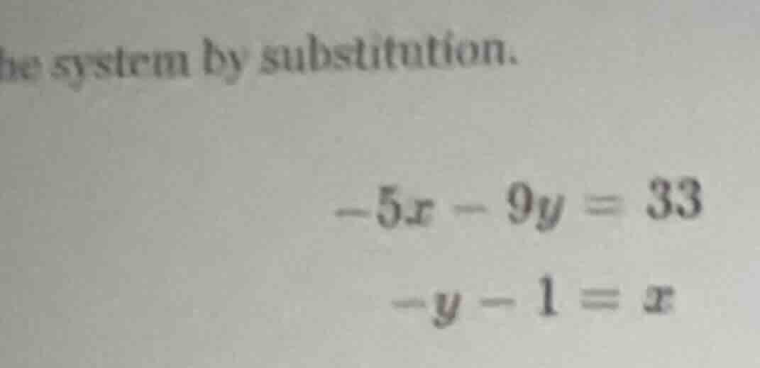 he system by substitution. $-5x - 9y = 33$ $-y - 1 = x$