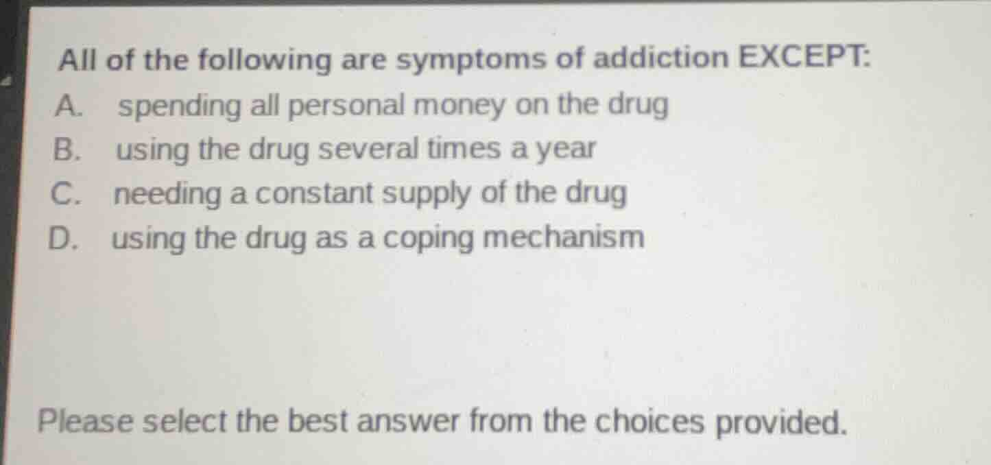 all of the following are symptoms of addiction except: a. spending all …