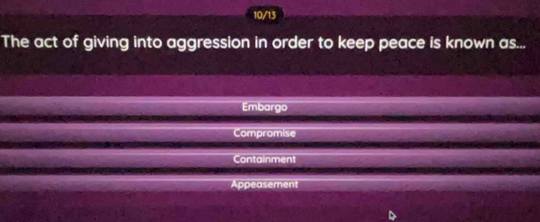 10/13 the act of giving into aggression in order to keep peace is known…