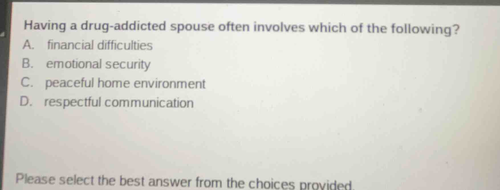having a drug - addicted spouse often involves which of the following? …