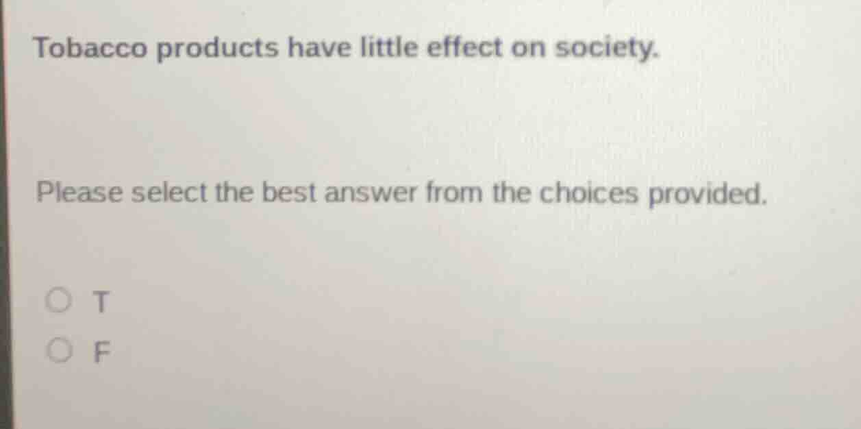 tobacco products have little effect on society. please select the best …