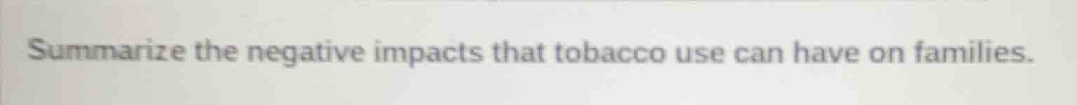 summarize the negative impacts that tobacco use can have on families.
