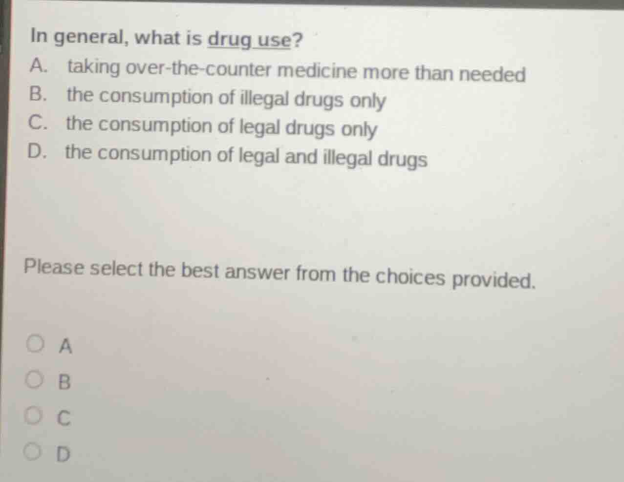 in general, what is drug use? a. taking over-the-counter medicine more …