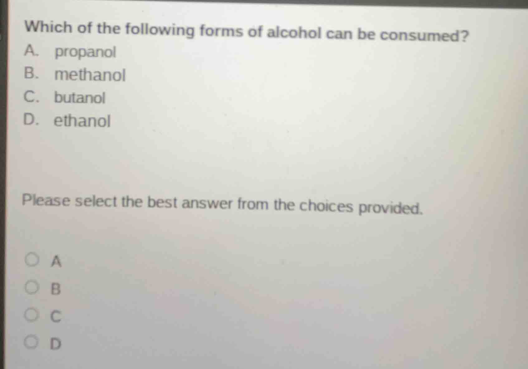 which of the following forms of alcohol can be consumed? a. propanol b.…