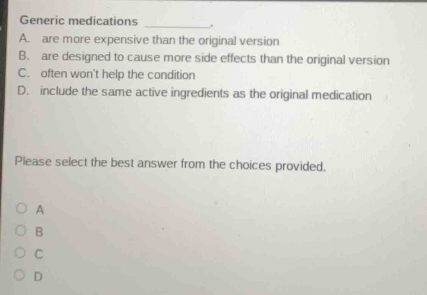 generic medications ______. a. are more expensive than the original ver…