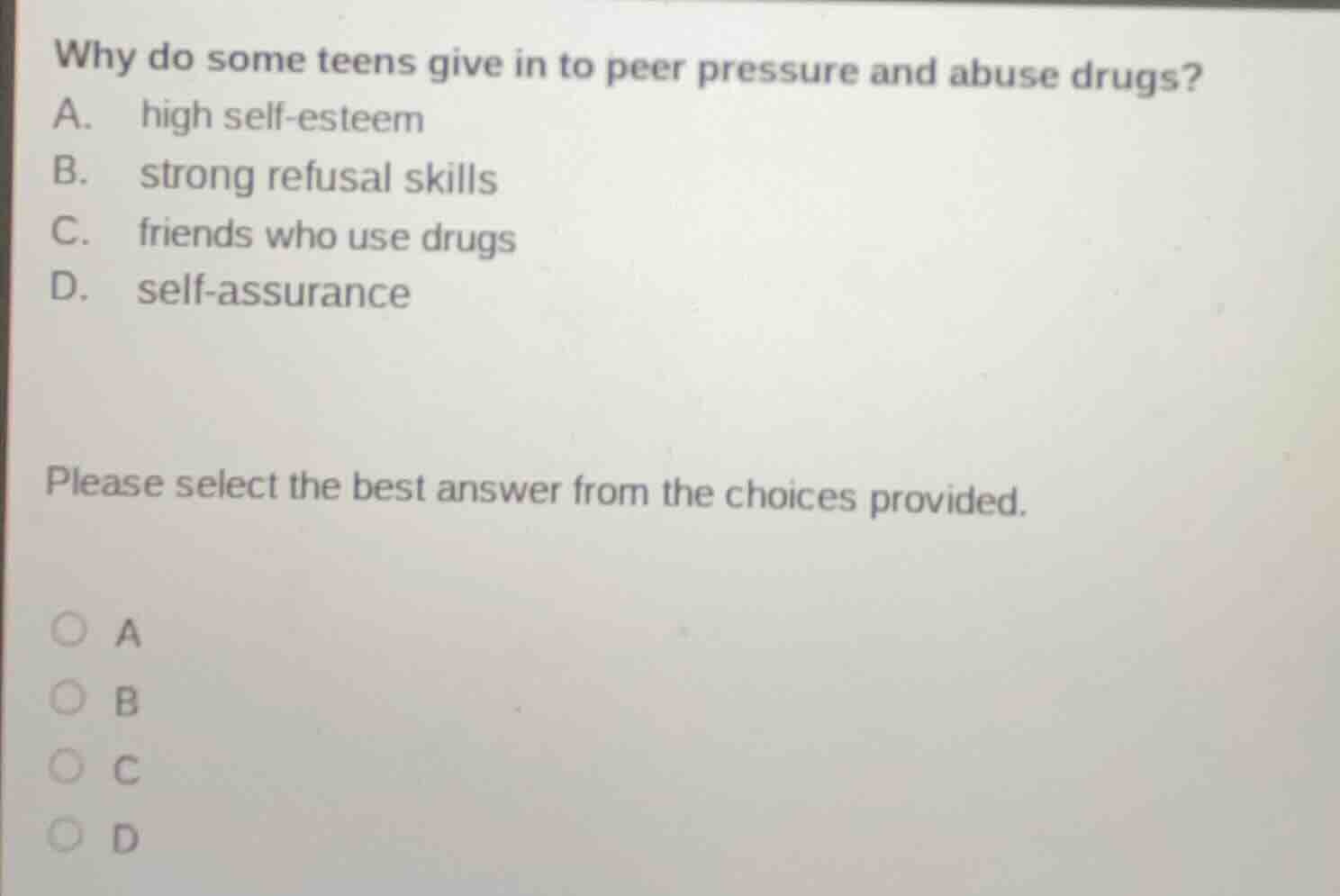 why do some teens give in to peer pressure and abuse drugs? a. high sel…