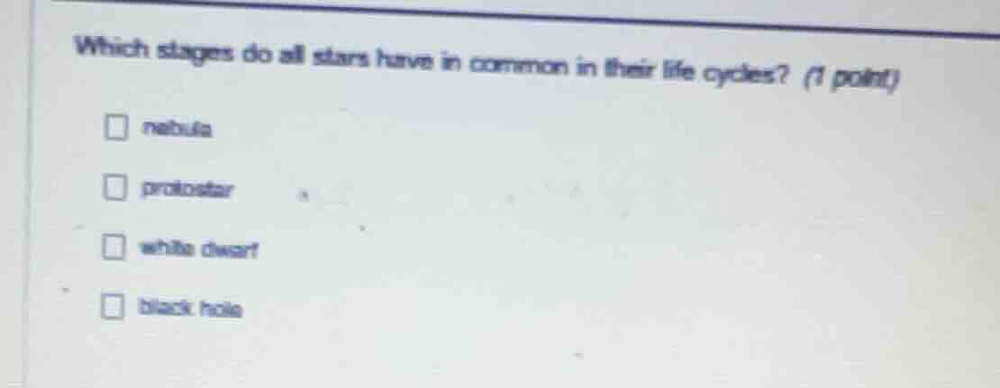 which stages do all stars have in common in their life cycles? (1 point…