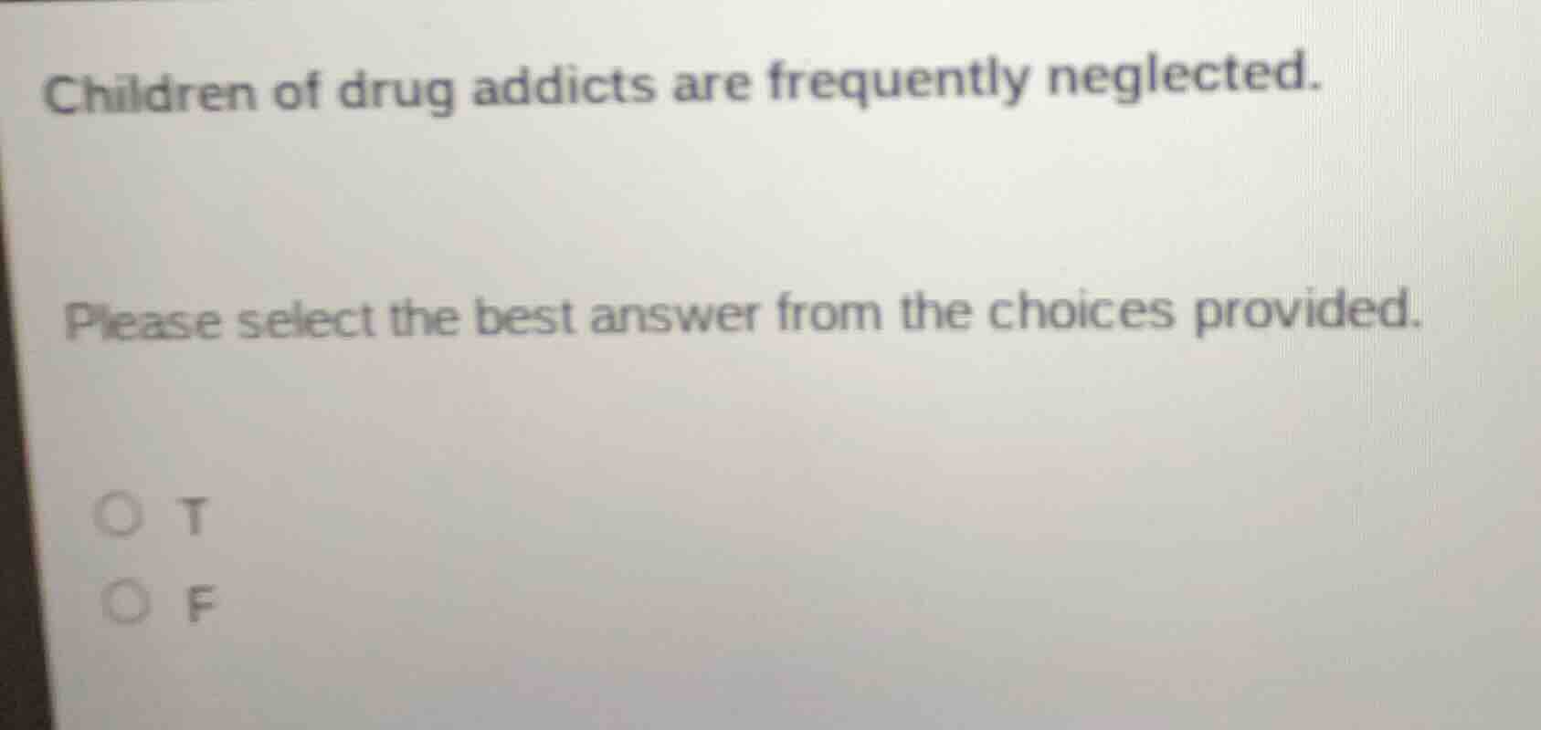 children of drug addicts are frequently neglected. please select the be…