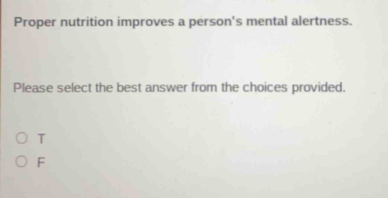 proper nutrition improves a persons mental alertness. please select the…