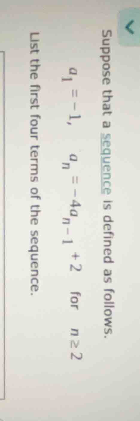 suppose that a sequence is defined as follows. $a_1 = -1$, $a_n = -4a_{…