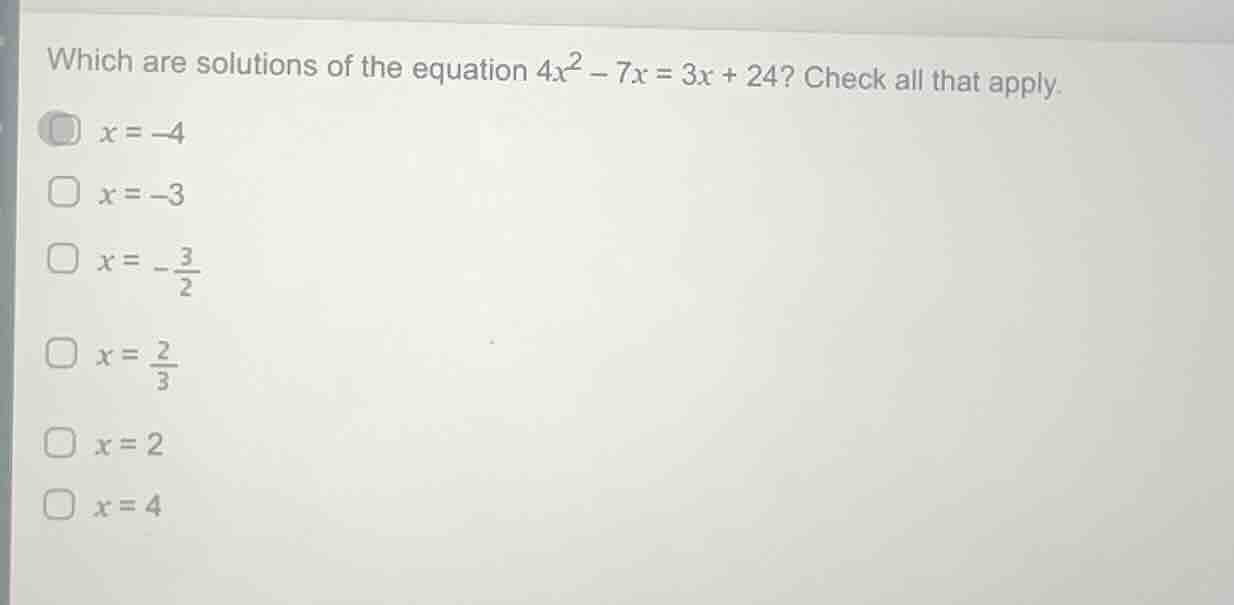 which are solutions of the equation $4x^2 - 7x = 3x + 24$? check all th…
