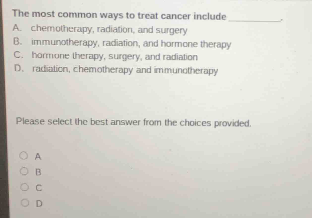 the most common ways to treat cancer include _______. a. chemotherapy, …