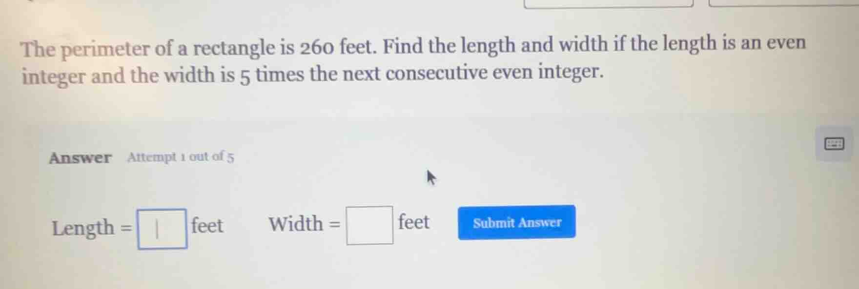 the perimeter of a rectangle is 260 feet. find the length and width if …